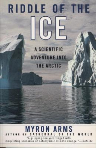 Книга Riddle of the Ice: A Scientific Adventure Into the Arctic Myron Arms