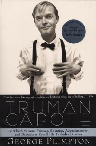 Könyv Truman Capote: In Which Various Friends, Enemies, Acquaintences and Detractors Recall His Turbulent Career George Plimpton