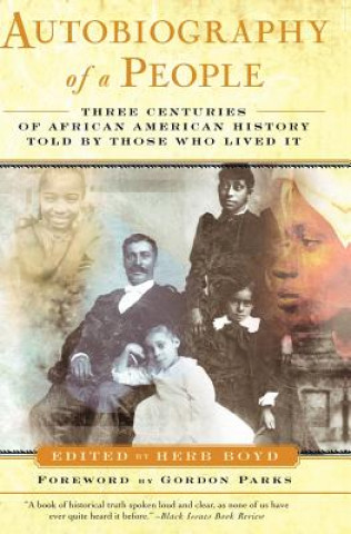 Kniha Autobiography of a People: Three Centuries of African American History Told by Those Who Lived It Gordon Parks