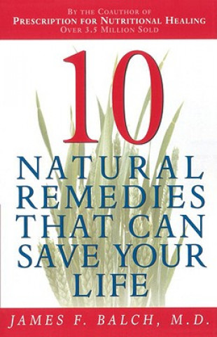 Book Ten Natural Remedies That Can Save Your Life James F. Balch