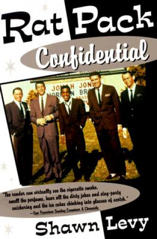 Könyv Rat Pack Confidential: Frank, Dean, Sammy, Peter, Joey and the Last Great Show Biz Party Shawn Martin Levy