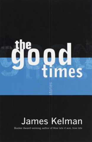 Könyv The Good Times James Kelman