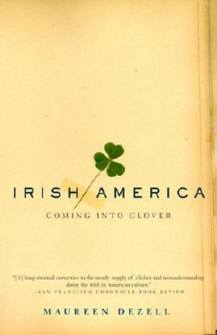 Könyv Irish America: Coming Into Clover Maureen Dezell
