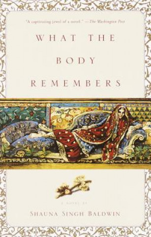 Kniha What the Body Remembers Shauna Singh Baldwin