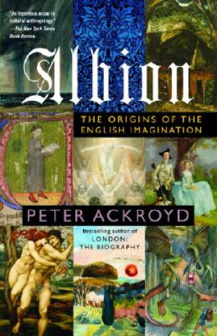 Kniha Albion: The Origins of the English Imagination Peter Ackroyd