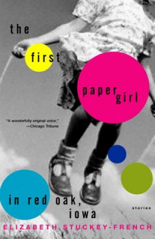 Carte The First Paper Girl in Red Oak, Iowa: Stories Elizabet Stuckey-French