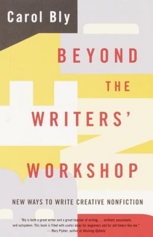 Könyv Beyond the Writers' Workshop: New Ways to Write Creative Nonfiction Carol Bly