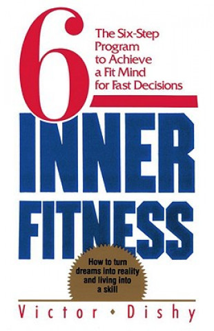 Carte Inner Fitness: The Six-Step Program to Achieve a Fit Mind for Fast Decisions Victor Dishy
