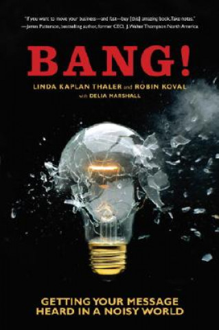 Carte Bang!: Getting Your Message Heard in a Noisy World Linda Kaplan Thaler