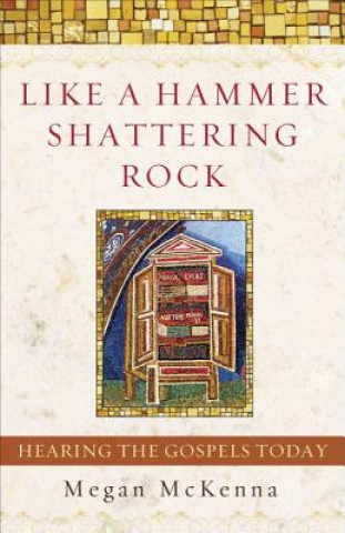 Buch Like a Hammer Shattering Rock: Hearing the Gospels Today Megan McKenna