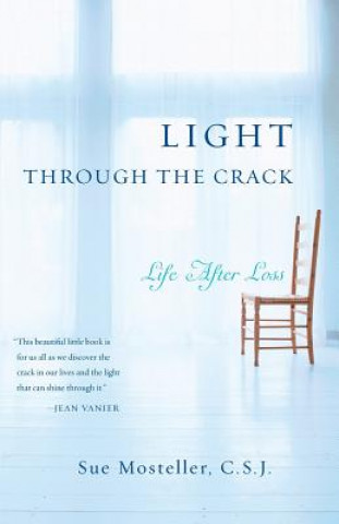 Carte Light Through the Crack: Life After Loss Sue Mosteller