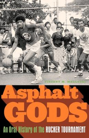 Kniha Asphalt Gods: An Oral History of the Rucker Tournament Vincent M. Mallozzi