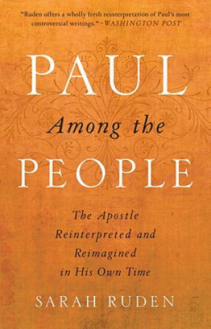 Könyv Paul Among the People: The Apostle Reinterpreted and Reimagined in His Own Time Sarah Ruden