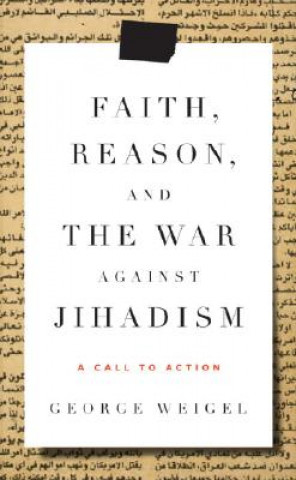 Kniha Faith, Reason, and the War Against Jihadism: A Call to Action George Weigel