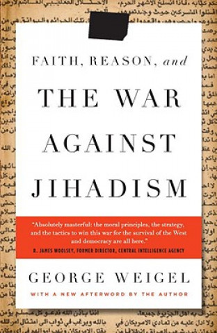 Kniha Faith, Reason, and the War Against Jihadism George Weigel