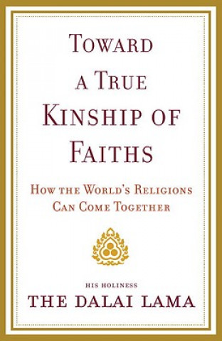 Könyv Toward a True Kinship of Faiths: How the World's Religions Can Come Together Dalai Lama