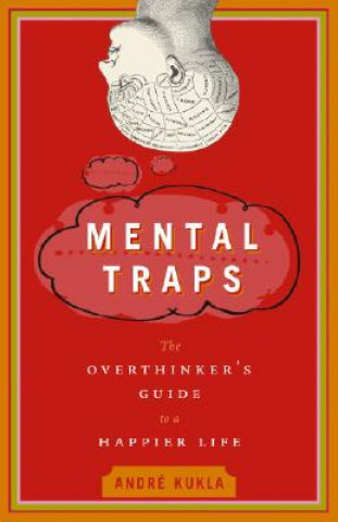 Carte Mental Traps: The Overthinker's Guide to a Happier Life Andre Kukla