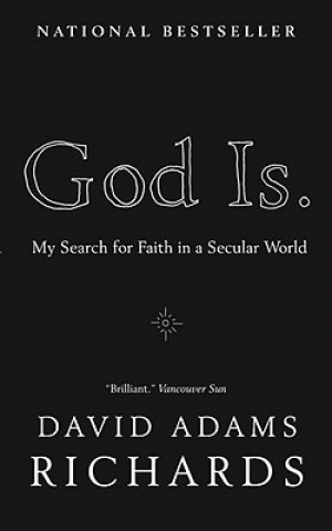 Buch God Is.: My Search for Faith in a Secular World David Adams Richards