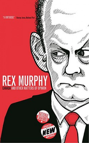 Könyv Canada and Other Matters of Opinion Rex Murphy