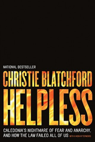Carte Helpless: Caledonia's Nightmare of Fear and Anarchy, and How the Law Failed All of Us Christie Blatchford