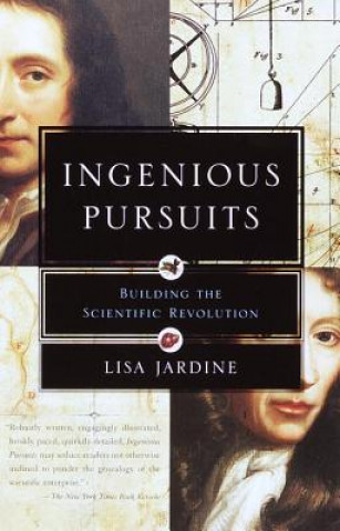 Könyv Ingenious Pursuits: Building the Scientific Revolution Lisa Jardine