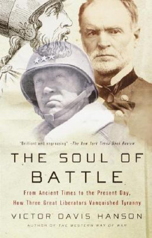 Carte The Soul of Battle: From Ancient Times to the Present Day, How Three Great Liberators Vanquished Tyranny Victor Davis Hanson