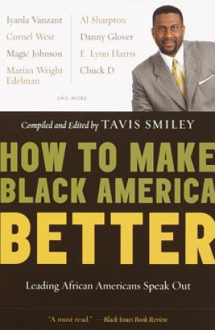 Kniha How to Make Black America Better: Leading African Americans Speak Out Tavis Smiley