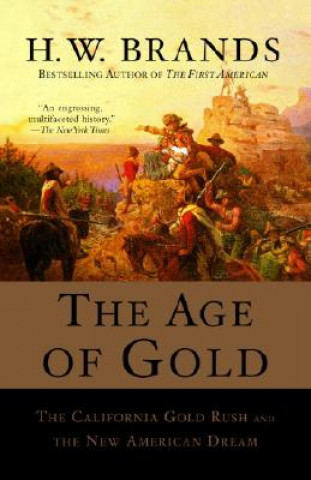Book The Age of Gold: The California Gold Rush and the New American Dream H. W. Brands