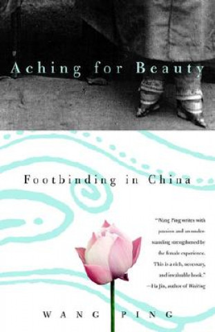 Carte Aching for Beauty: Footbinding in China Wang Ping