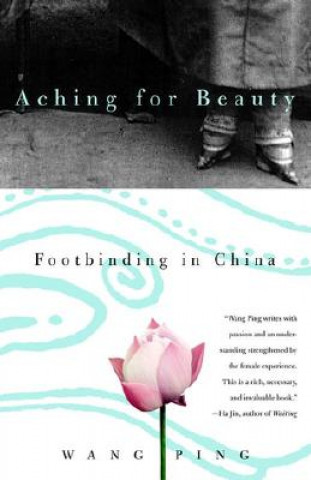 Książka Aching for Beauty: Footbinding in China Wang Ping