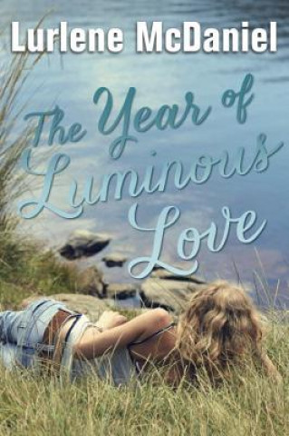 Könyv The Year of Luminous Love Lurlene Mcdaniel