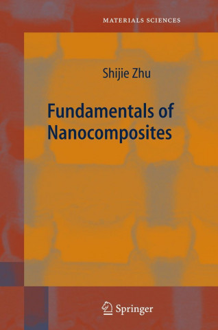 Kniha Fundamentals of Nanocomposites Shijie Zhu