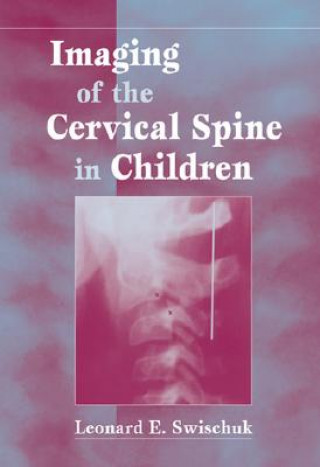 Book Imaging of the Cervical Spine in Children Leonard E. Swischuk