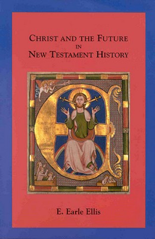 Kniha Christ and the Future in New Testament History E. Earle Ellis