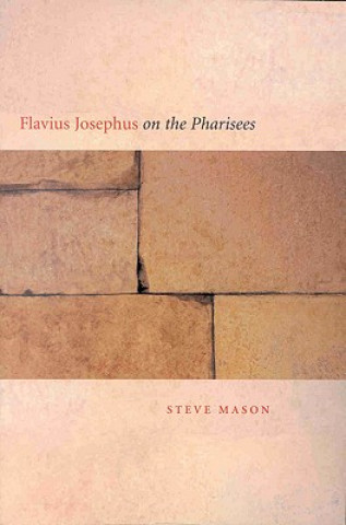 Kniha Flavius Josephus on the Pharisees: A Composition-Critical Study Steve Mason