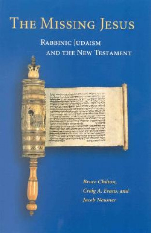 Carte The Missing Jesus: Rabbinic Judaism and the New Testament Bruce Chilton
