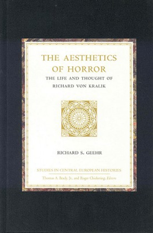 Książka The Aesthetics of Horror: The Life and Thought of Richard Von Kralik Richard S. Geehr