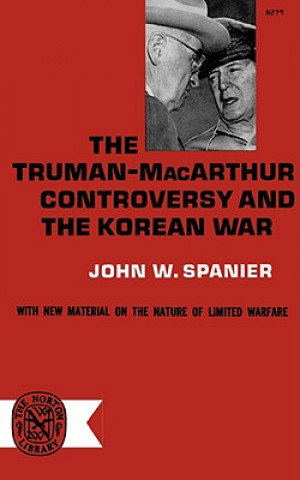 Carte The Truman-MacArthur Controversy and the Korean War John W. Spainer