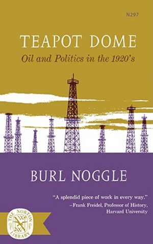 Carte Teapot Dome: Oil and Politics in the 1920's Burl Noggle