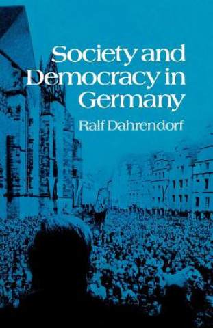 Könyv Society and Democracy in Germany Ralf Dahrendorf