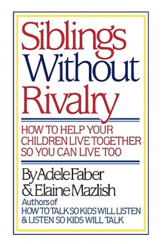 Könyv Siblings Without Rivalry: How to Help Your Children Live Together So You Can Live Too Adele Faber