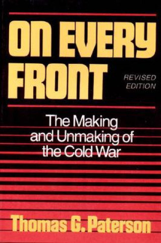 Könyv On Every Front: The Making and Unmaking of the Cold War Thomas G. Paterson