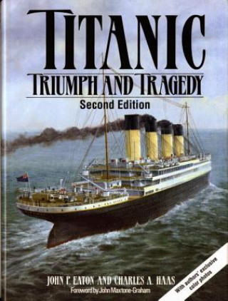 Kniha Titanic: Triumph and Tragedy John P. Eaton