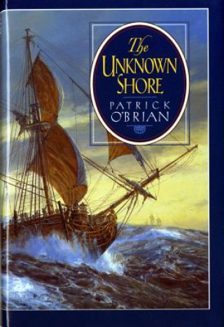 Carte The Unknown Shore Patrick O'Brian