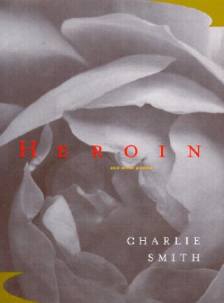 Kniha Heroin: And Other Poems Charlie Smith