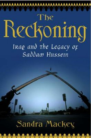 Kniha The Reckoning: Iraq and the Legacy of Saddam Hussein Sandra Mackey