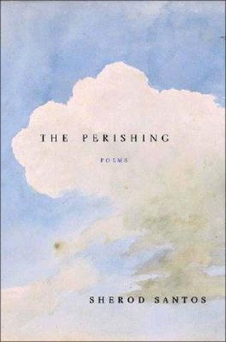 Kniha The Perishing: Poems Sherod Santos