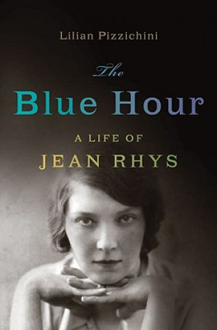 Könyv The Blue Hour: A Life of Jean Rhys Lilian Pizzichini