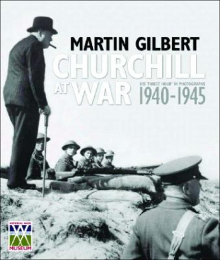 Könyv Churchill at War: His "Finest Hour" in Photographs 1940-1945 Martin Gilbert