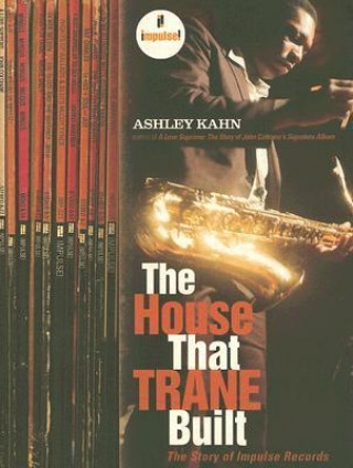 Kniha The House That Trane Built: The Story of Impulse Records Ashley Kahn